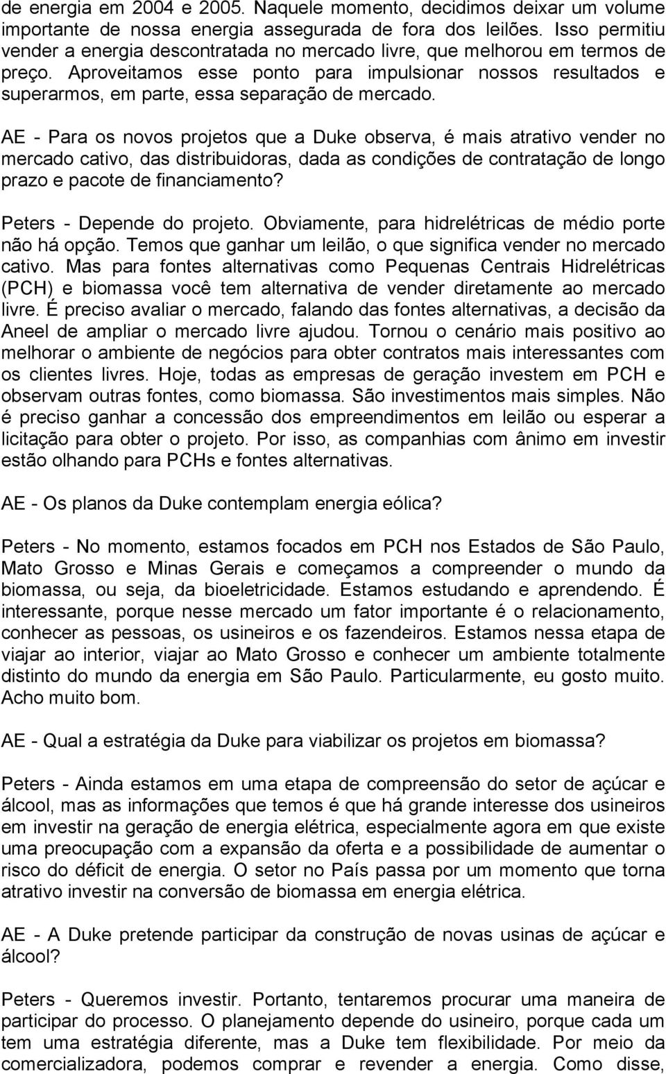 Aproveitamos esse ponto para impulsionar nossos resultados e superarmos, em parte, essa separação de mercado.