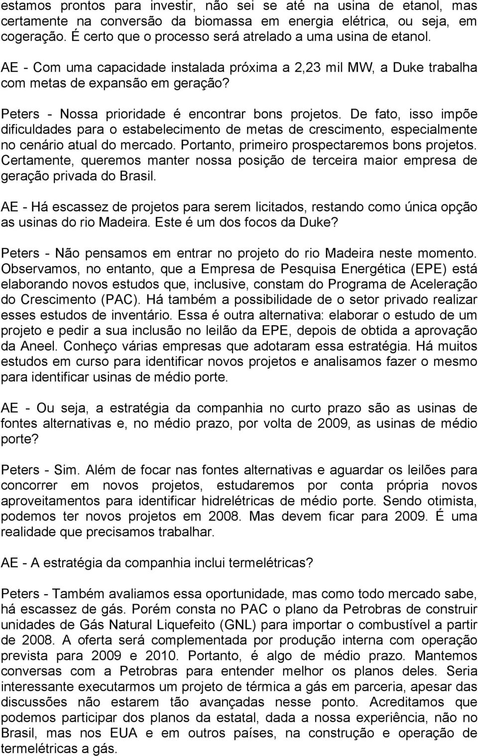 Peters - Nossa prioridade é encontrar bons projetos. De fato, isso impõe dificuldades para o estabelecimento de metas de crescimento, especialmente no cenário atual do mercado.