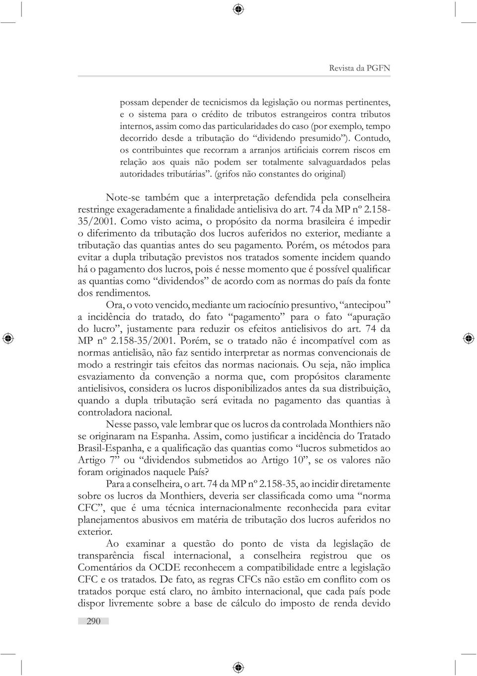 (grifos não constantes do original) Note-se também que a interpretação defendida pela conselheira 35/2001.