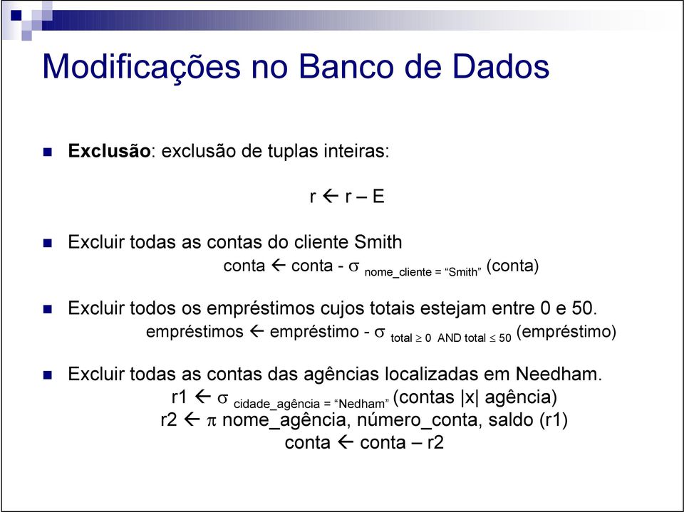 empréstimos empréstimo -σ total 0 AND total 50 (empréstimo) Excluir todas as contas das agências localizadas em