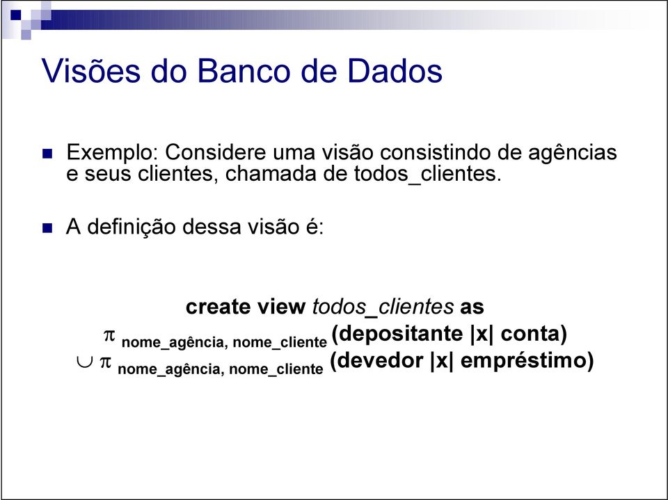 A definição dessa visão é: create view todos_clientes as π