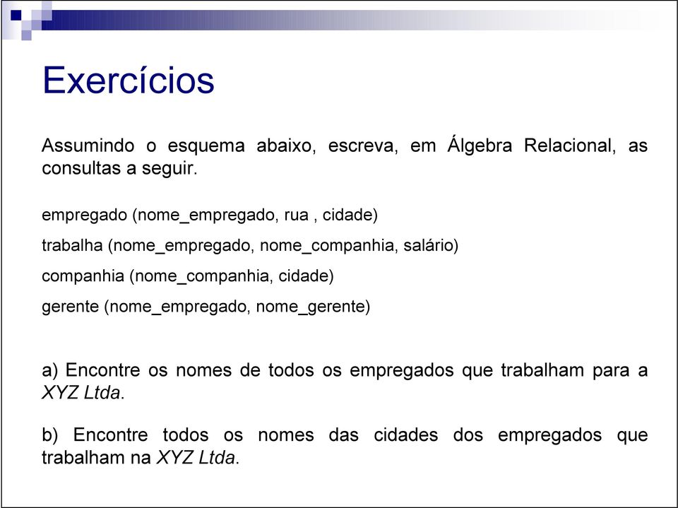 (nome_companhia, cidade) gerente (nome_empregado, nome_gerente) a) Encontre os nomes de todos os