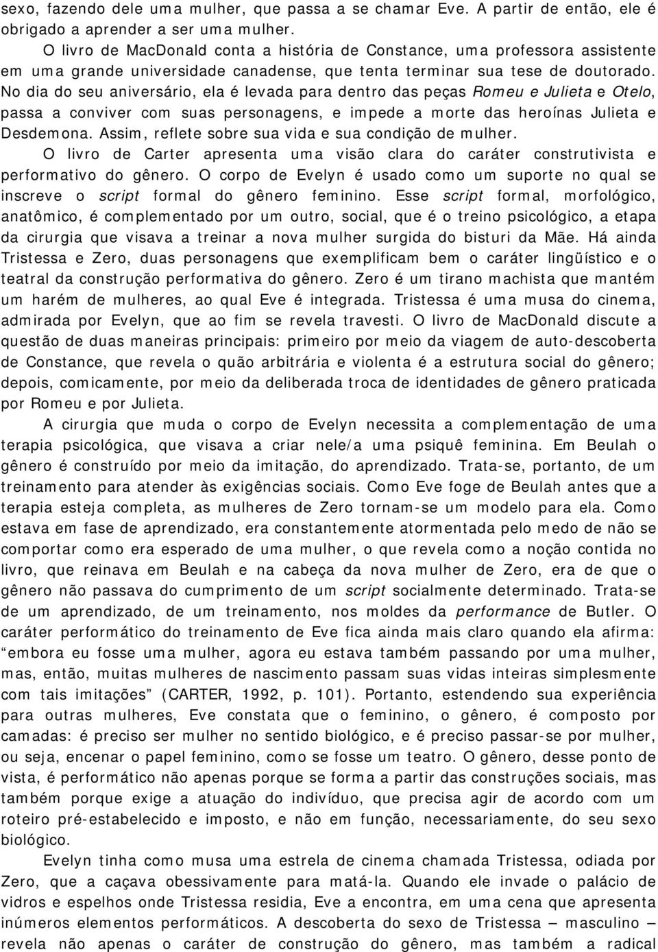 No dia do seu aniversário, ela é levada para dentro das peças Romeu e Julieta e Otelo, passa a conviver com suas personagens, e impede a morte das heroínas Julieta e Desdemona.