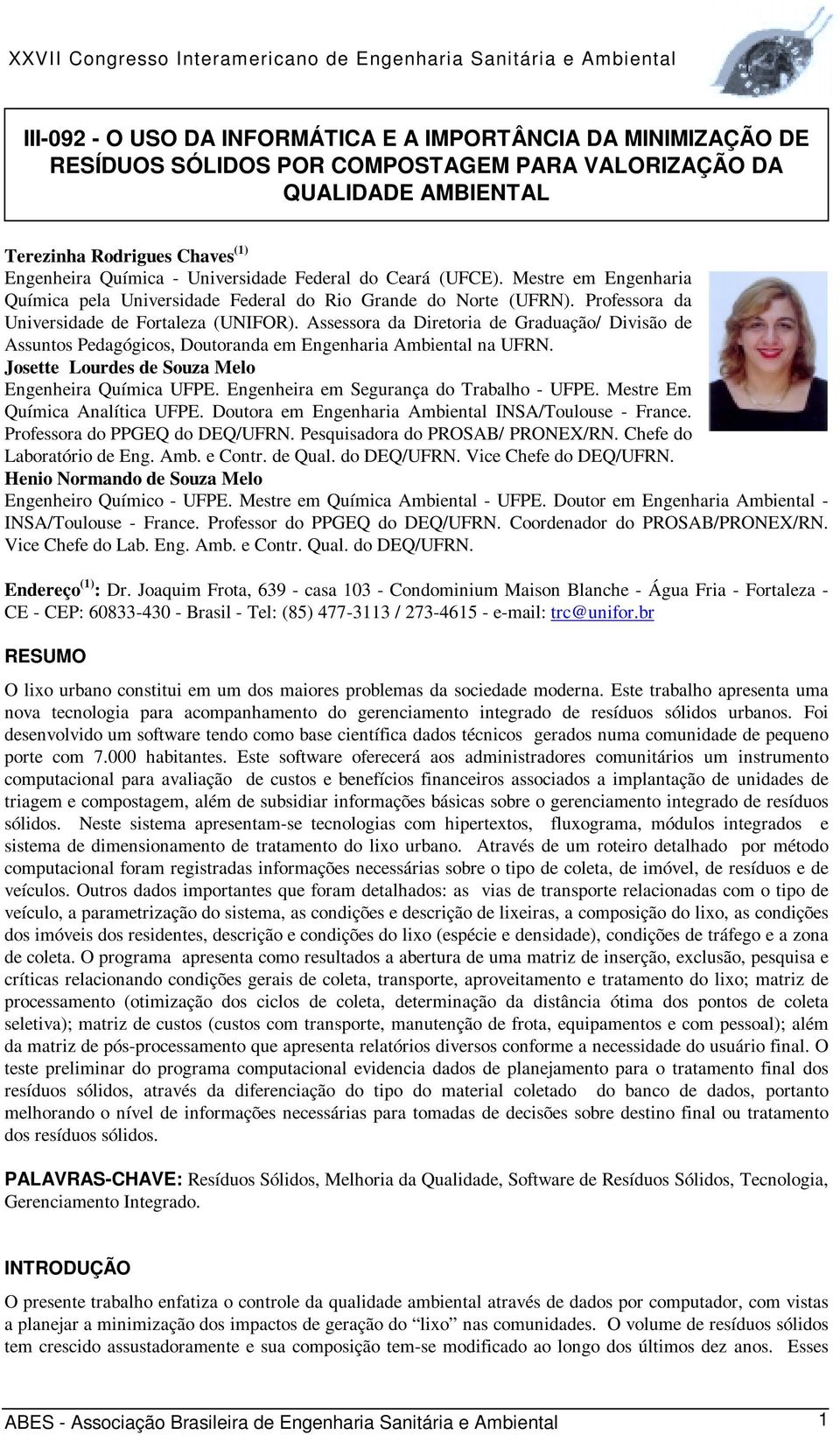 Assessora da Diretoria de Graduação/ Divisão de Assuntos Pedagógicos, Doutoranda em Engenharia Ambiental na UFRN. Josette Lourdes de Souza Melo Engenheira Química UFPE.