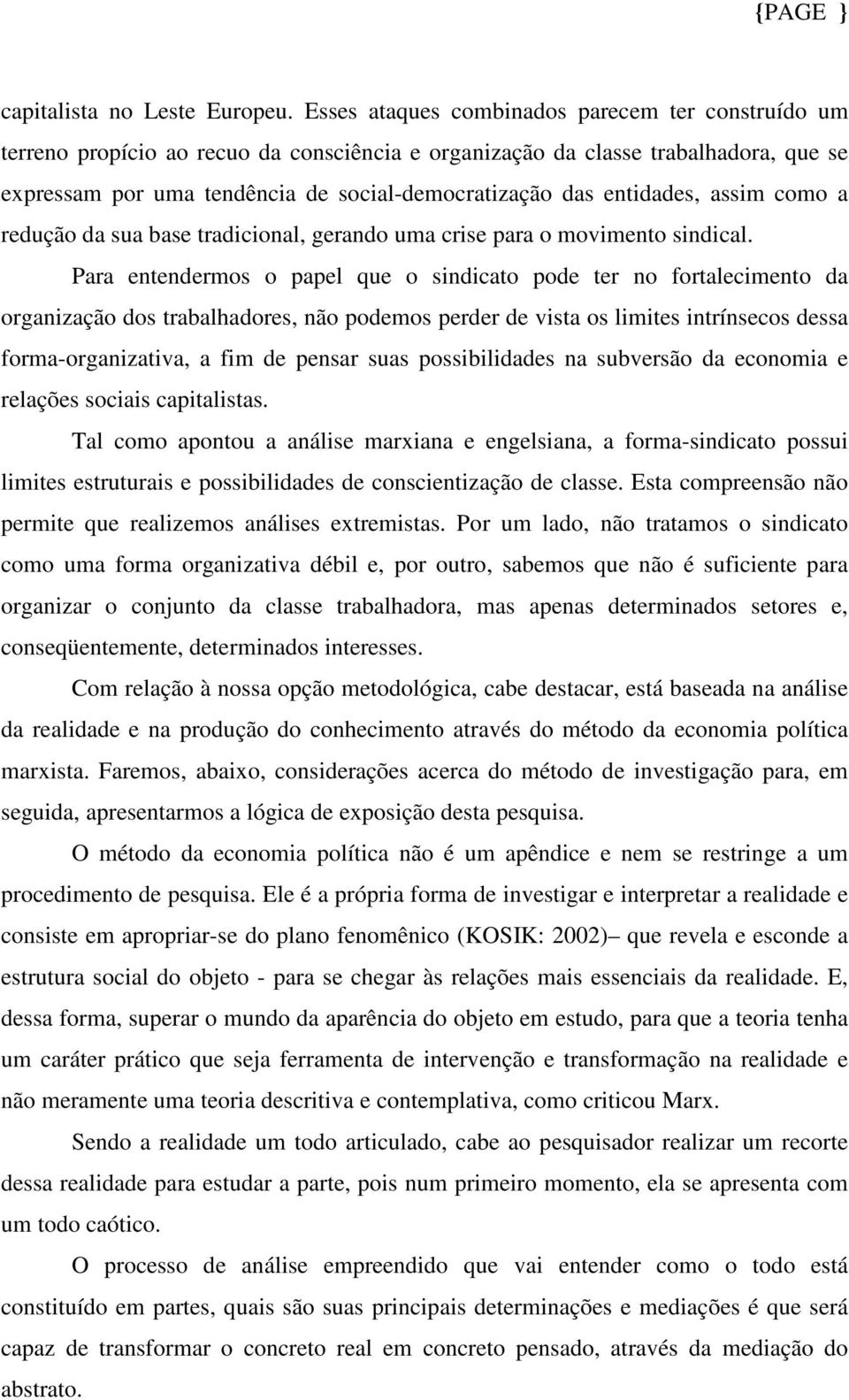 entidades, assim como a redução da sua base tradicional, gerando uma crise para o movimento sindical.