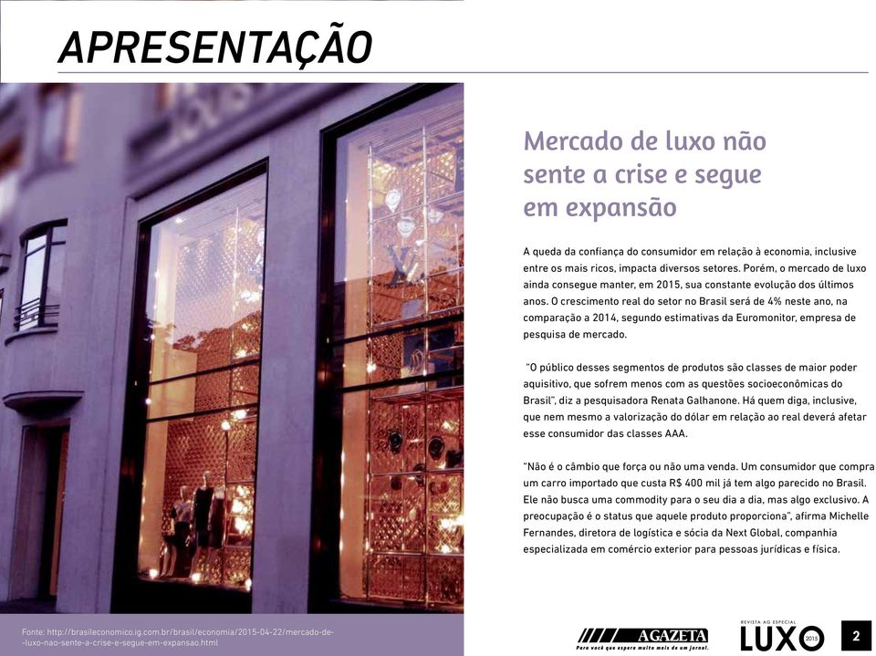 O crescimento real do setor no Brasil será de 4% neste ano, na comparação a 2014, segundo estimativas da Euromonitor, empresa de pesquisa de mercado.