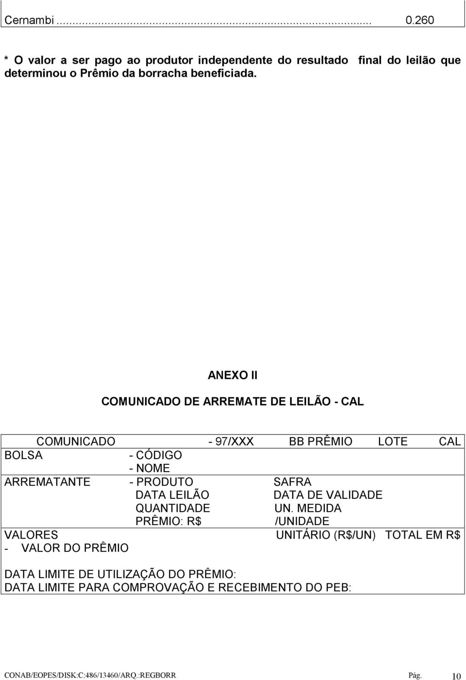 ANEXO II COMUNICADO DE ARREMATE DE LEILÃO - CAL COMUNICADO - 97/XXX BB PRÊMIO LOTE CAL BOLSA - CÓDIGO - NOME ARREMATANTE - PRODUTO