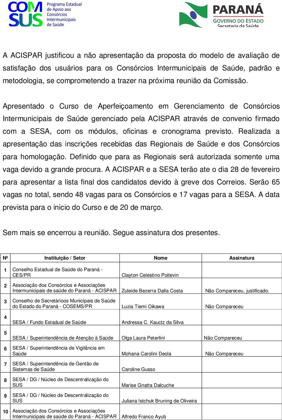 Apresentado o Curso de Aperfeiçoamento em Gerenciamento de Consórcios Intermunicipais de Saúde gerenciado pela ACISPAR através de convenio firmado com a SESA, com os módulos, oficinas e cronograma