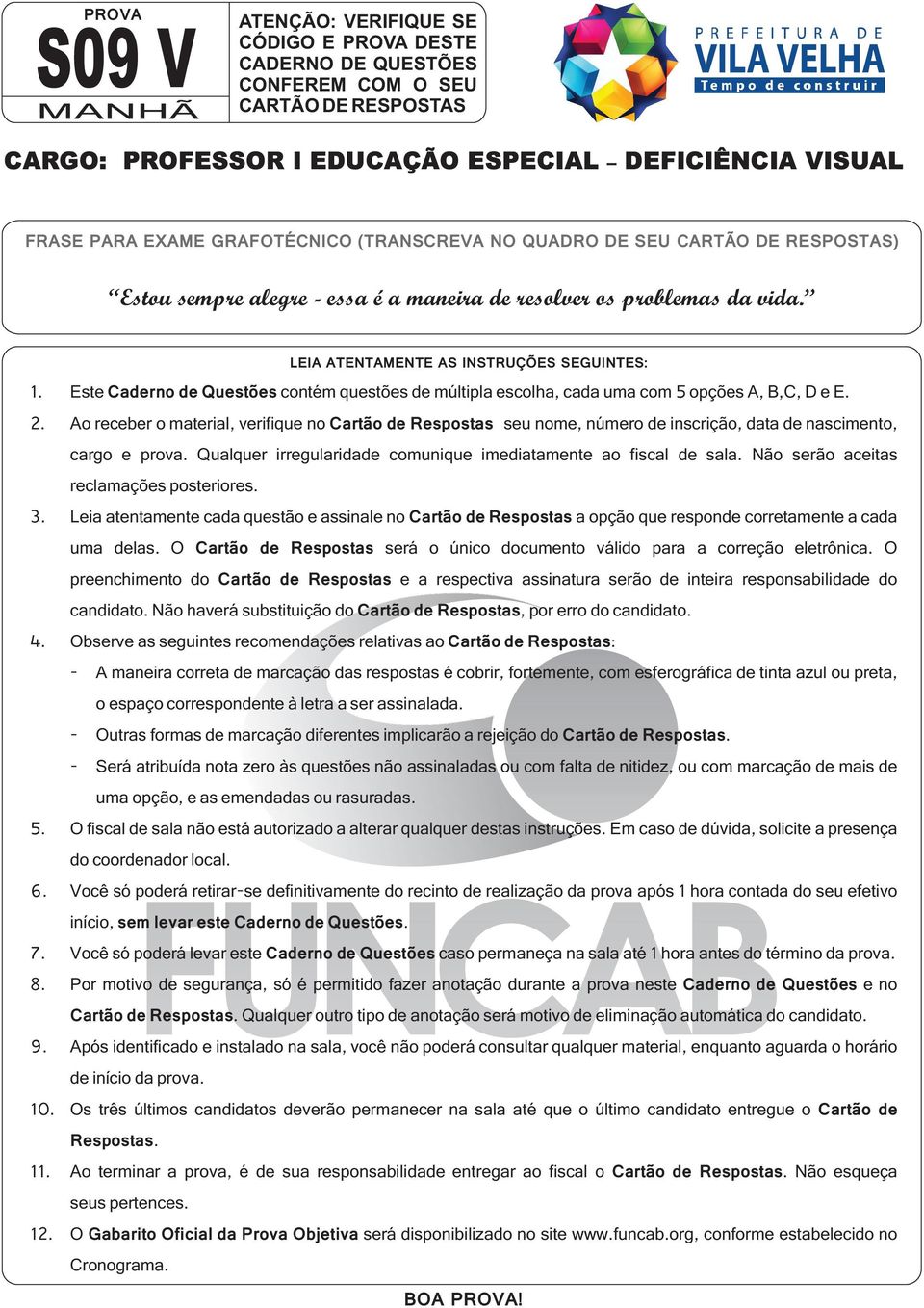 Este Caderno de Questões contém questões de múltipla escolha, cada uma com 5 opções A, B,C, D e E. 2.