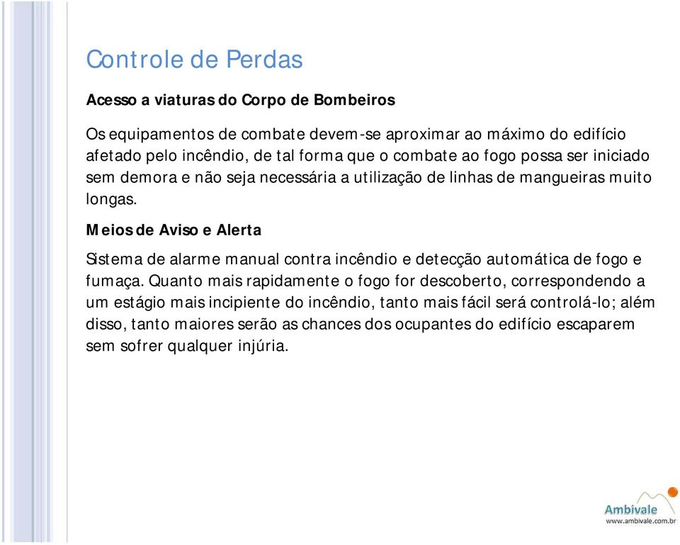 Meios de Aviso e Alerta Sistema de alarme manual contra incêndio e detecção automática de fogo e fumaça.