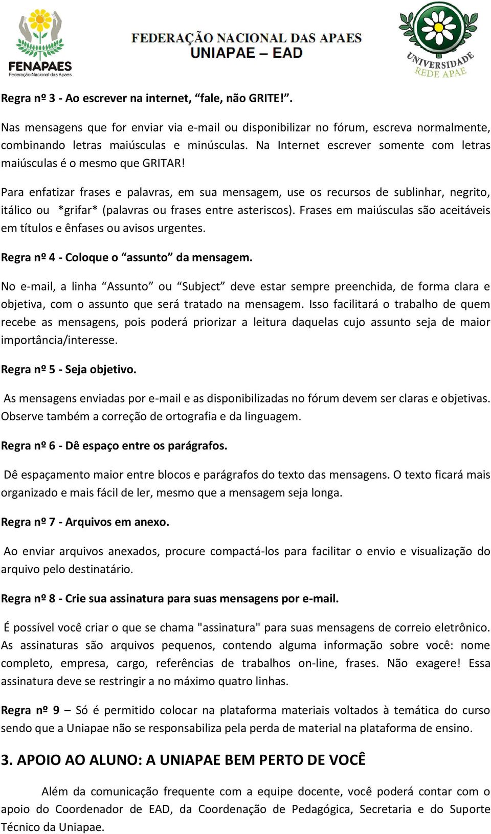 Para enfatizar frases e palavras, em sua mensagem, use os recursos de sublinhar, negrito, itálico ou *grifar* (palavras ou frases entre asteriscos).