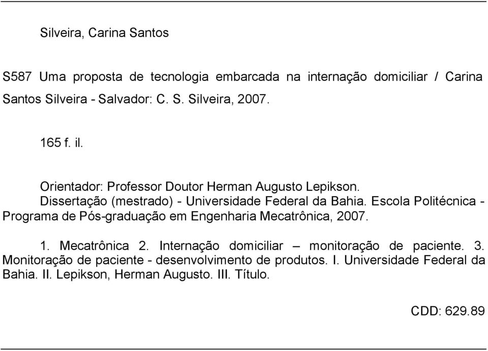 Escola Politécnica - Programa de Pós-graduação em Engenharia Mecatrônica, 2007. 1. Mecatrônica 2.