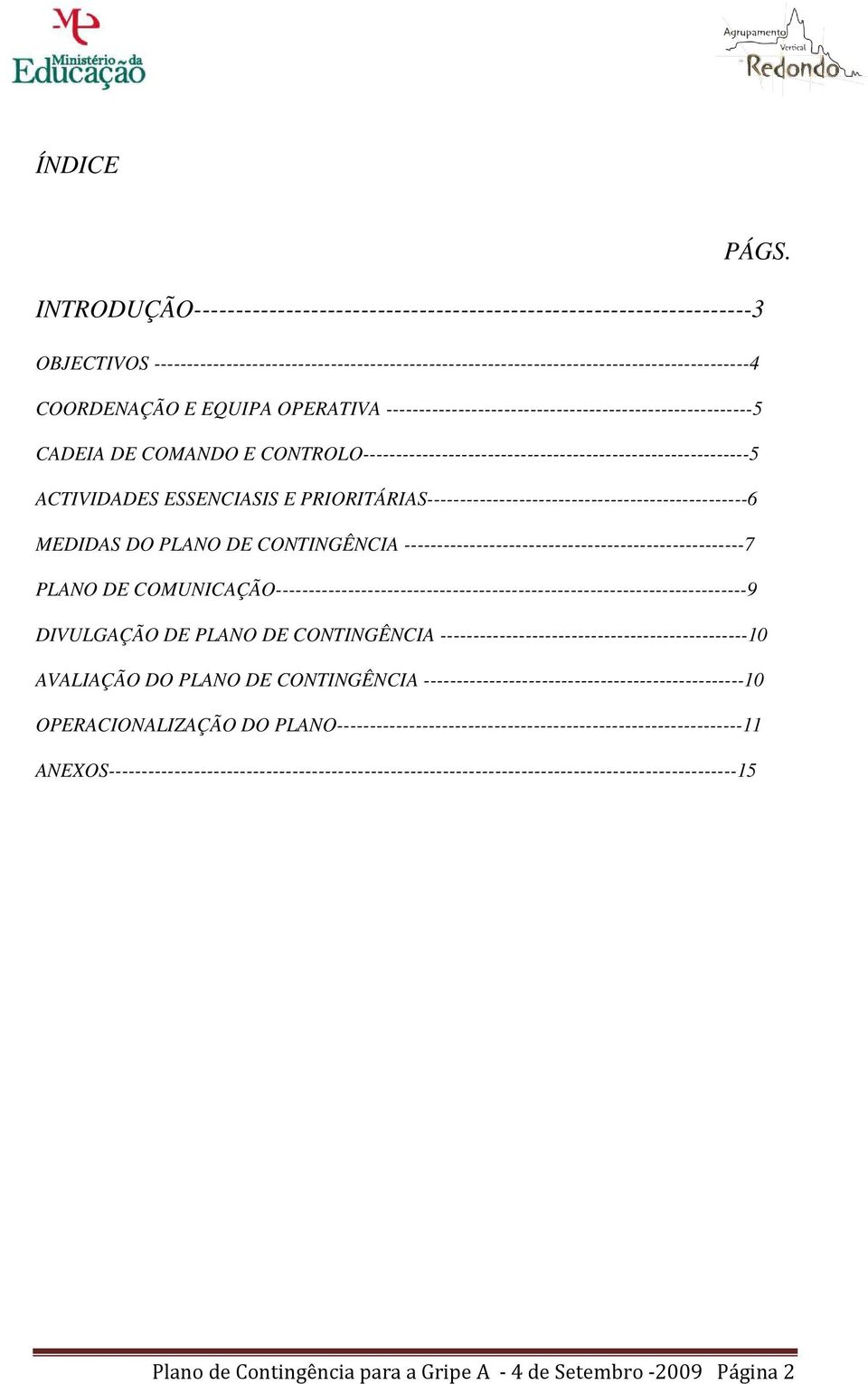 EQUIPA OPERATIVA --------------------------------------------------------5 CADEIA DE COMANDO E CONTROLO-----------------------------------------------------------5 ACTIVIDADES ESSENCIASIS E