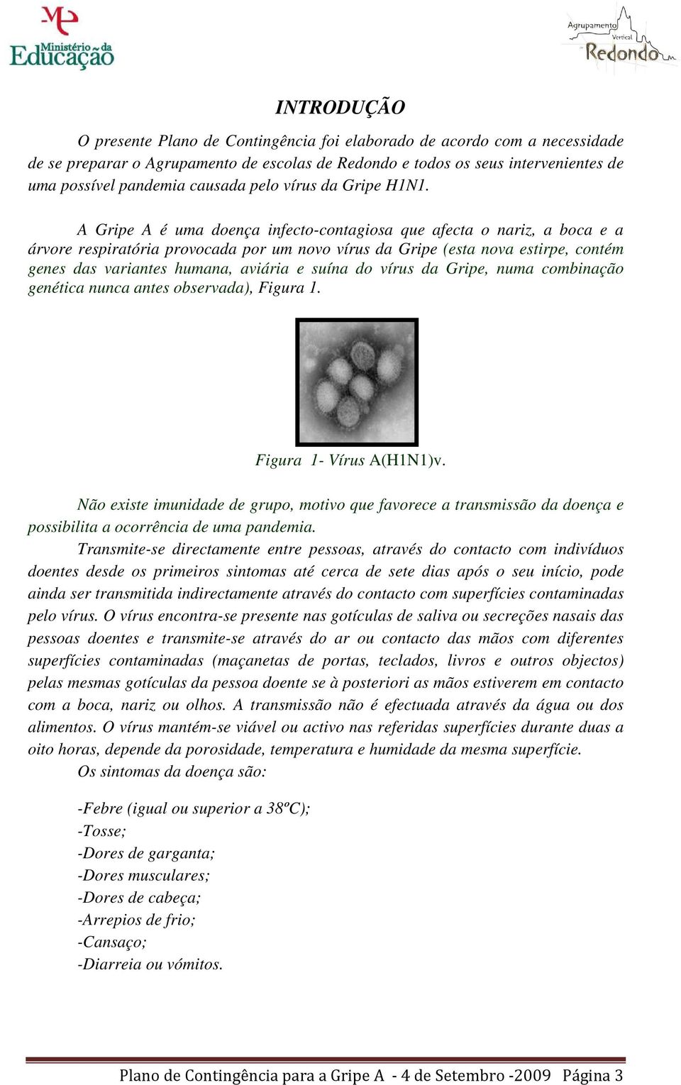 A Gripe A é uma doença infecto-contagiosa que afecta o nariz, a boca e a árvore respiratória provocada por um novo vírus da Gripe (esta nova estirpe, contém genes das variantes humana, aviária e