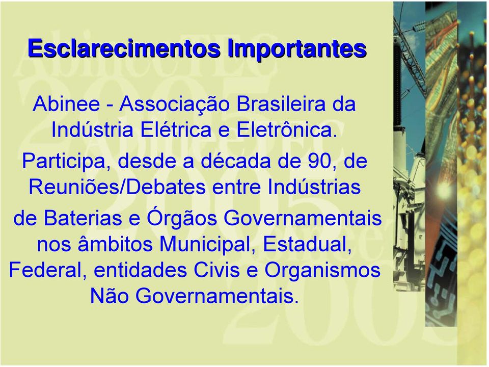 Participa, desde a década de 90, de Reuniões/Debates entre Indústrias de