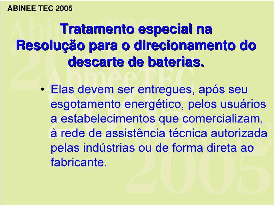 Elas devem ser entregues, após seu esgotamento energético, pelos