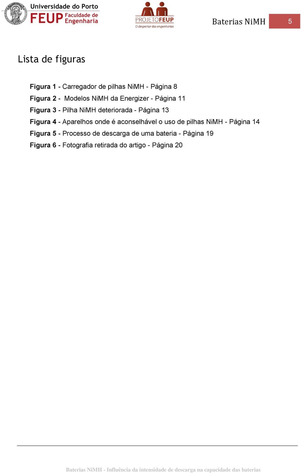 Figura 4 - Aparelhos onde é aconselhável o uso de pilhas NiMH - Página 14 Figura 5 -