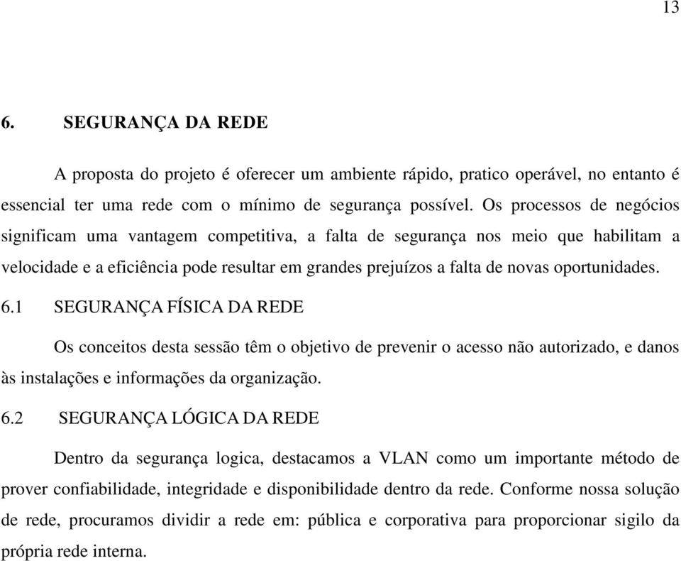 6.1 SEGURANÇA FÍSICA DA REDE Os conceitos desta sessão têm o objetivo de prevenir o acesso não autorizado, e danos às instalações e informações da organização. 6.