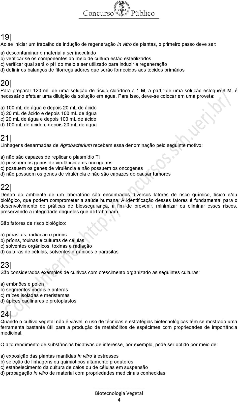 preparar 120 ml de uma solução de ácido clorídrico a 1 M, a partir de uma solução estoque 6 M, é necessário efetuar uma diluição da solução em água.