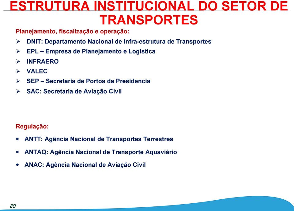 Secretaria de Portos da Presidencia Ø SAC: Secretaria de Aviação Civil Regulação: ANTT: Agência Nacional de