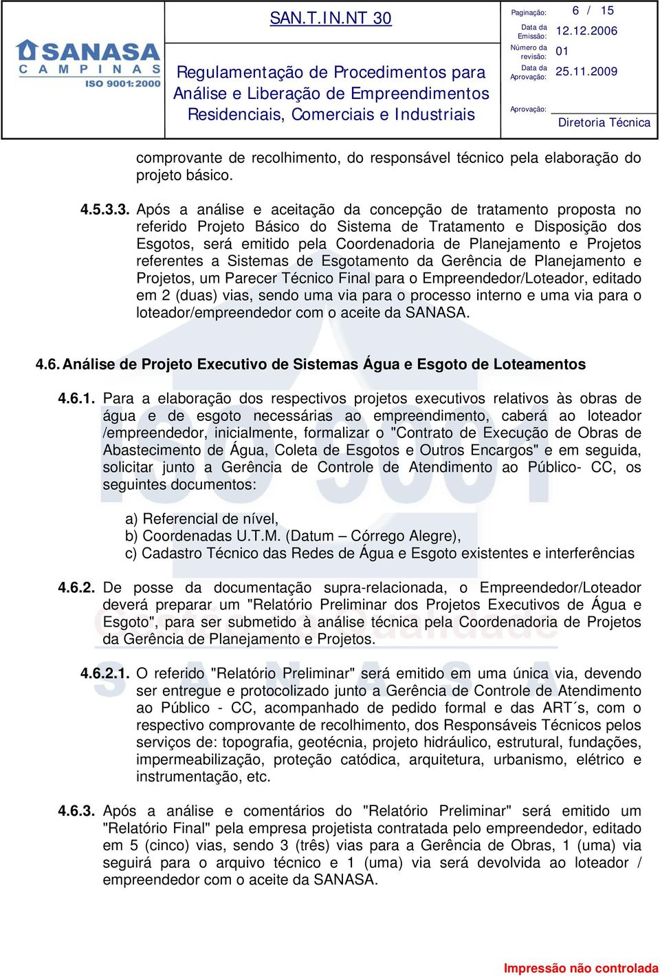 Projetos referentes a Sistemas de Esgotamento da Gerência de Planejamento e Projetos, um Parecer Técnico Final para o Empreendedor/Loteador, editado em 2 (duas) vias, sendo uma via para o processo