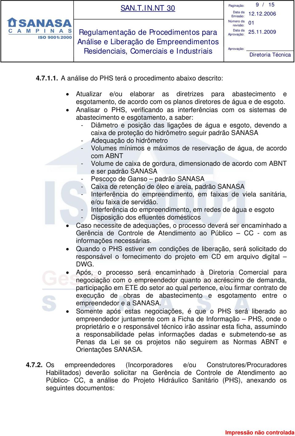 seguir padrão SANASA - Adequação do hidrômetro - Volumes mínimos e máximos de reservação de água, de acordo com ABNT - Volume de caixa de gordura, dimensionado de acordo com ABNT e ser padrão SANASA