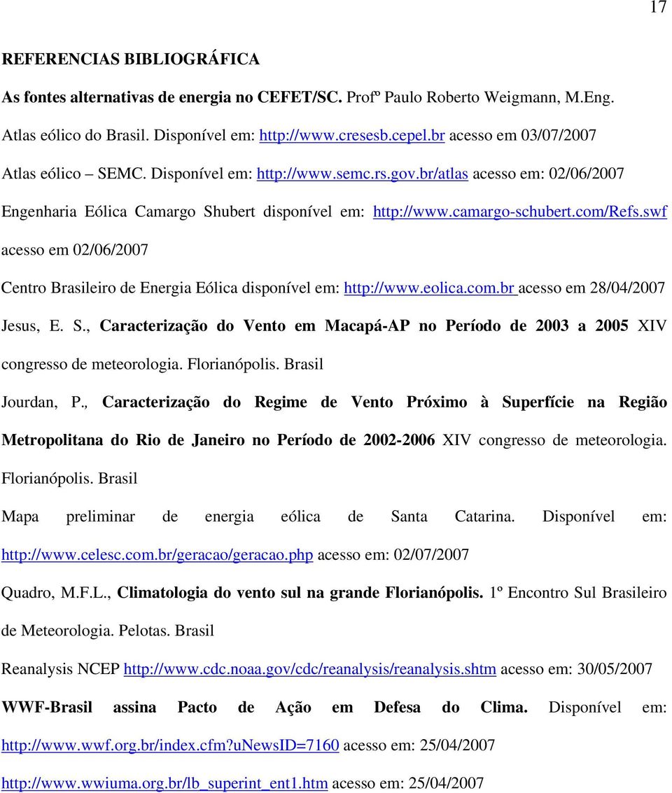 swf acesso em 02/06/2007 Centro Brasileiro de Energia Eólica disponível em: http://www.eolica.com.br acesso em 28/04/2007 Jesus, E. S.