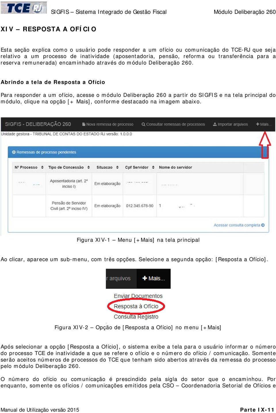 Abrindo a tela de Resposta a Ofício Para responder a um ofício, acesse o módulo Deliberação 260 a partir do SIGFIS e na tela principal do módulo, clique na opção [+ Mais], conforme destacado na