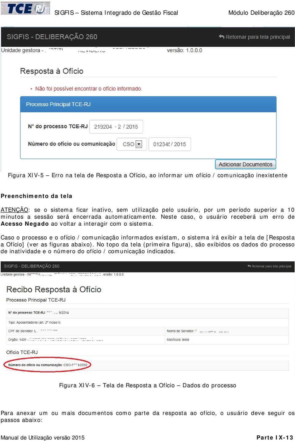 Caso o processo e o ofício / comunicação informados existam, o sistema irá exibir a tela de [Resposta a Ofício] (ver as figuras abaixo).