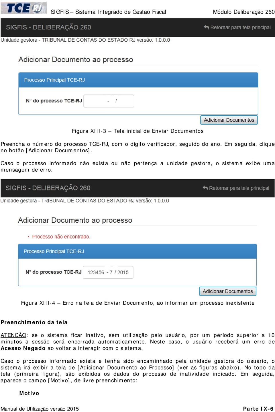 Figura XIII-4 Erro na tela de Enviar Documento, ao informar um processo inexistente Preenchimento da tela ATENÇÂO: se o sistema ficar inativo, sem utilização pelo usuário, por um período superior a