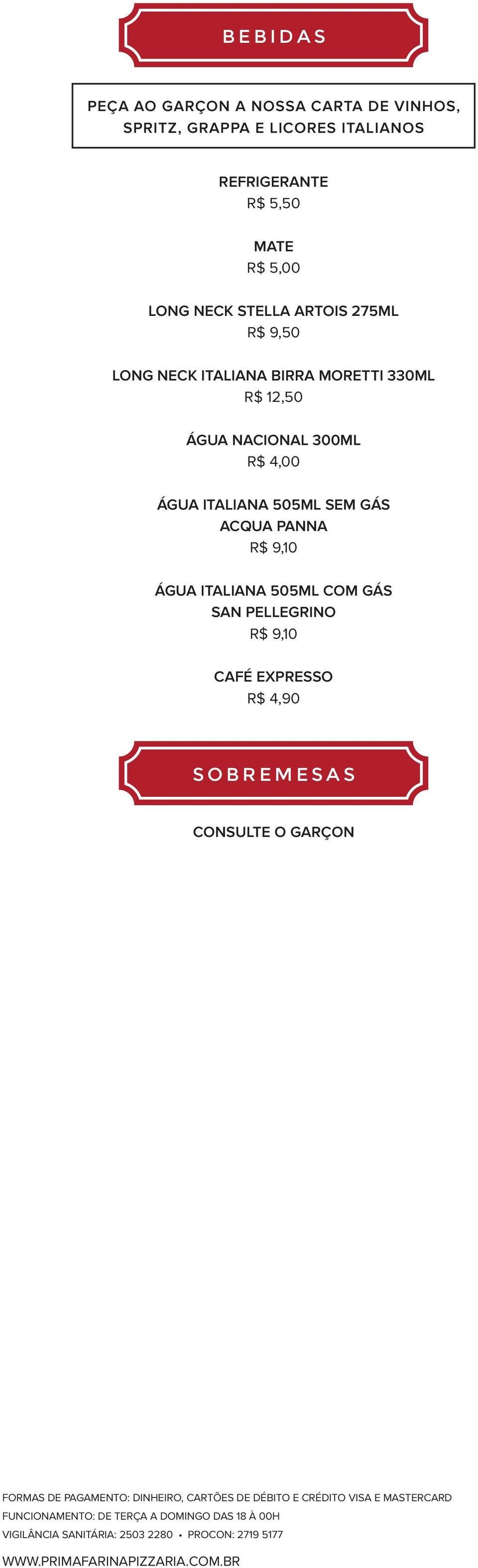 505ML COM GÁS SAN PELLEGRINO R$ 9,10 CAFÉ EXPRESSO R$ 4,90 SOBREMESAS CONSULTE O GARÇON FORMAS DE PAGAMENTO: DINHEIRO, CARTÕES DE DÉBITO E CRÉDITO