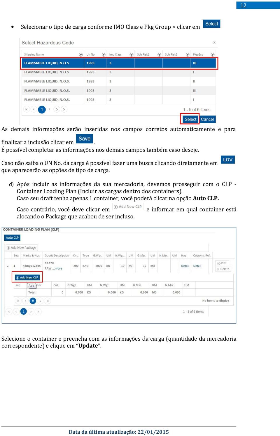 d) Após incluir as informações da sua mercadoria, devemos prosseguir com o CLP - Container Loading Plan (Incluir as cargas dentro dos containers).