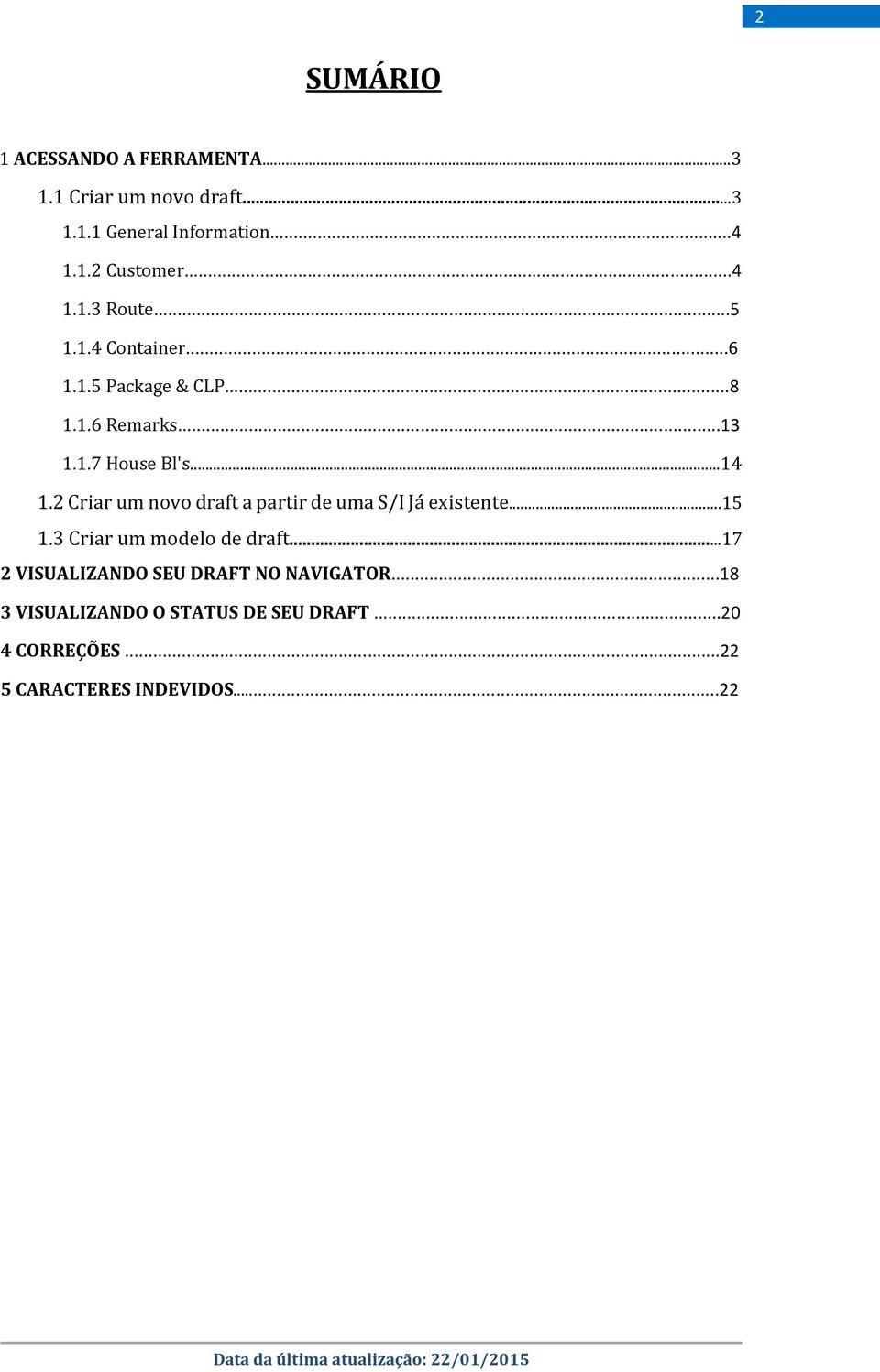 2 Criar um novo draft a partir de uma S/I Já existente...15 1.3 Criar um modelo de draft.