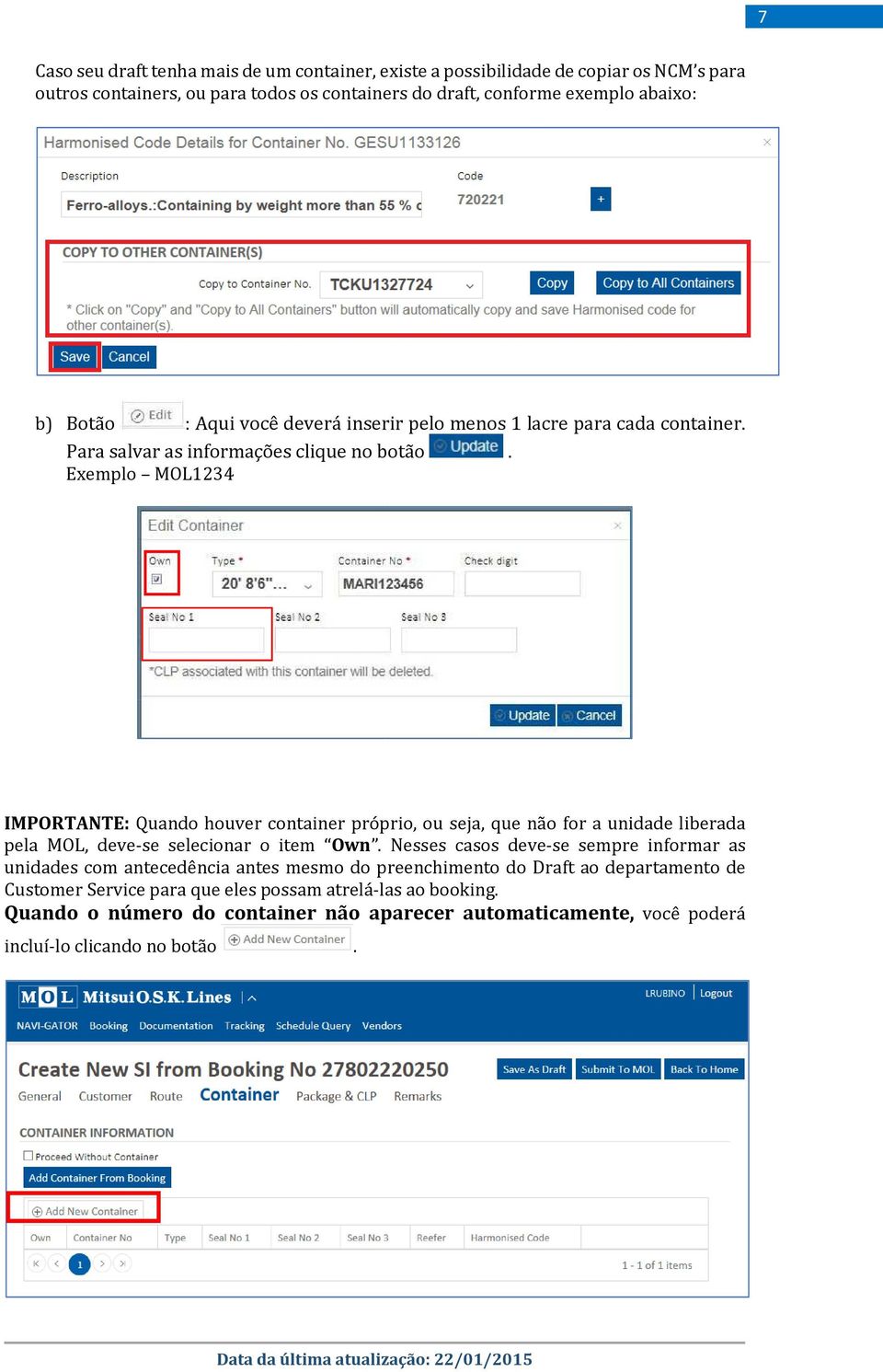 Exemplo MOL1234 IMPORTANTE: Quando houver container próprio, ou seja, que não for a unidade liberada pela MOL, deve-se selecionar o item Own.