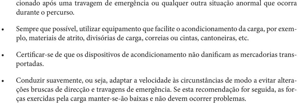 cantoneiras, etc. Certificar-se de que os dispositivos de acondicionamento não danificam as mercadorias transportadas.