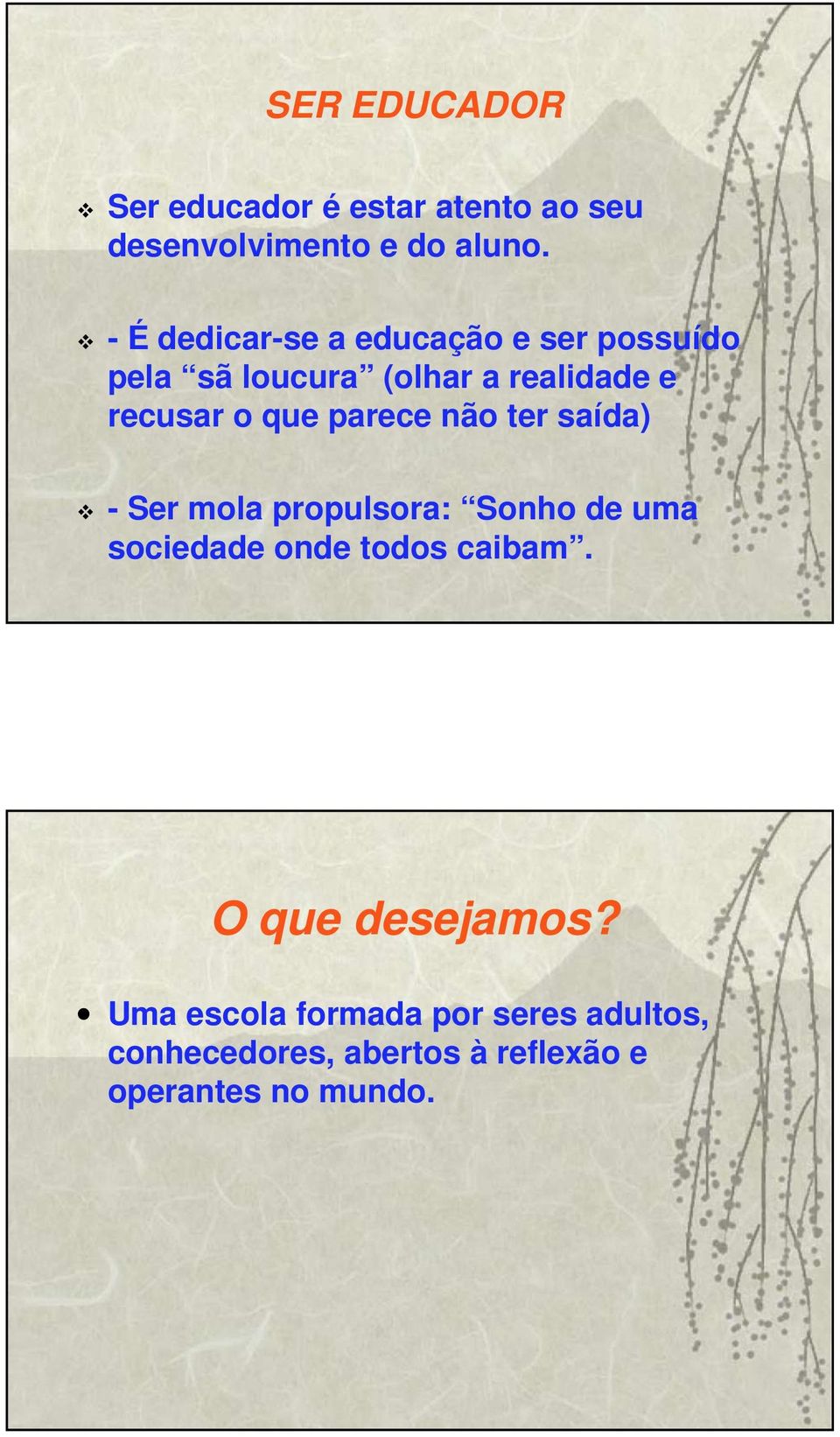 que parece não ter saída) - Ser mola propulsora: Sonho de uma sociedade onde todos caibam.