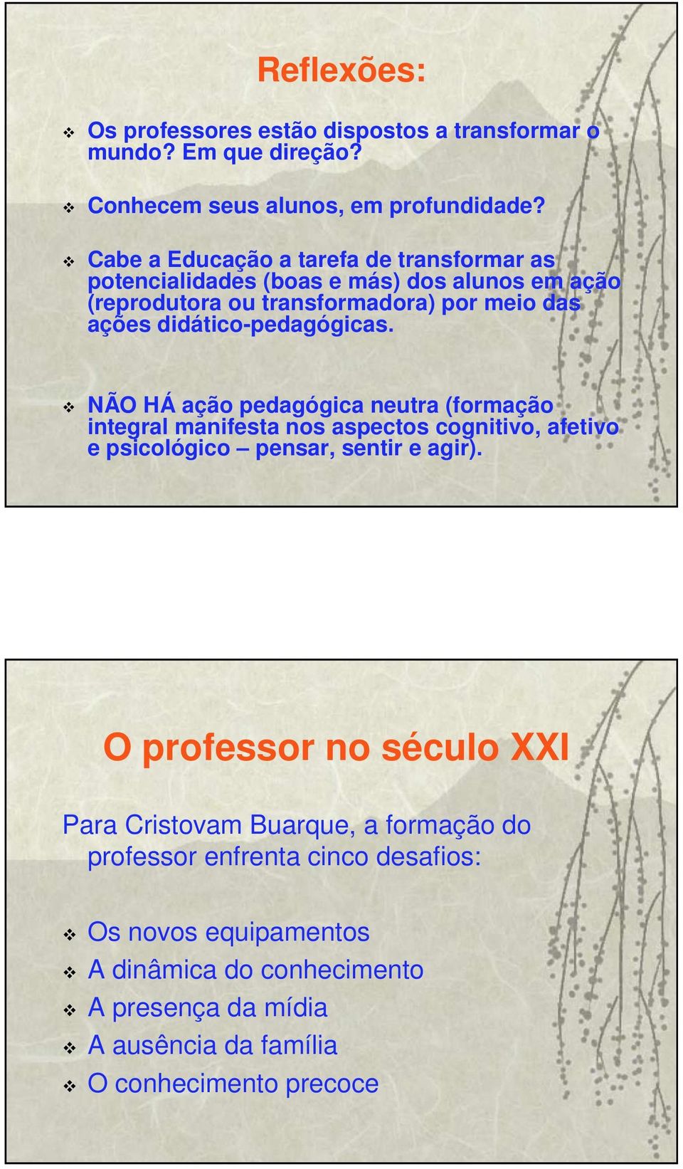 didático-pedagógicas. NÃO HÁ ação pedagógica neutra (formação integral manifesta nos aspectos cognitivo, afetivo e psicológico pensar, sentir e agir).