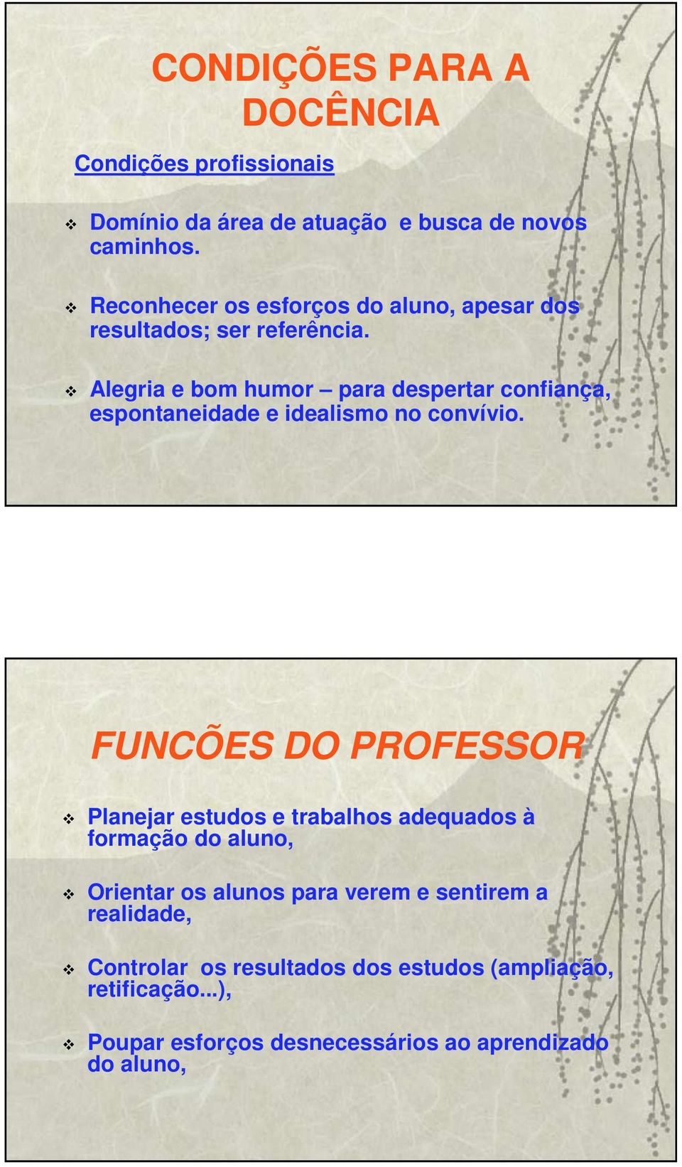 Alegria e bom humor para despertar confiança, espontaneidade e idealismo no convívio.