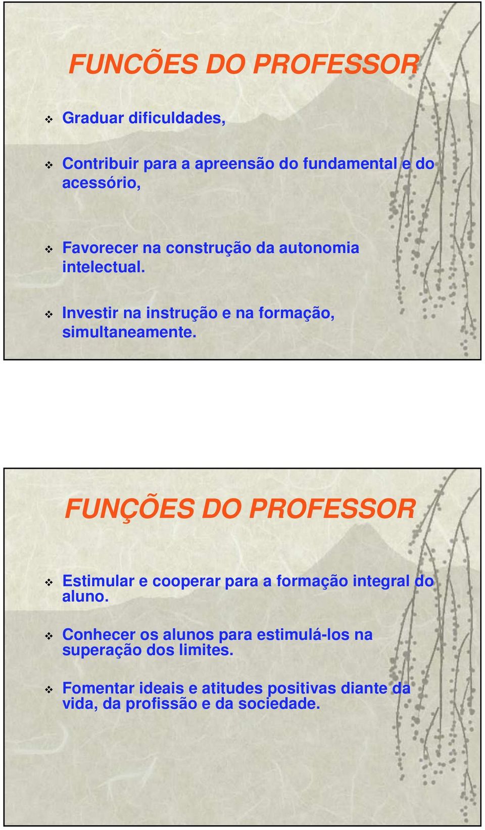 FUNÇÕES DO PROFESSOR Estimular e cooperar para a formação integral do aluno.