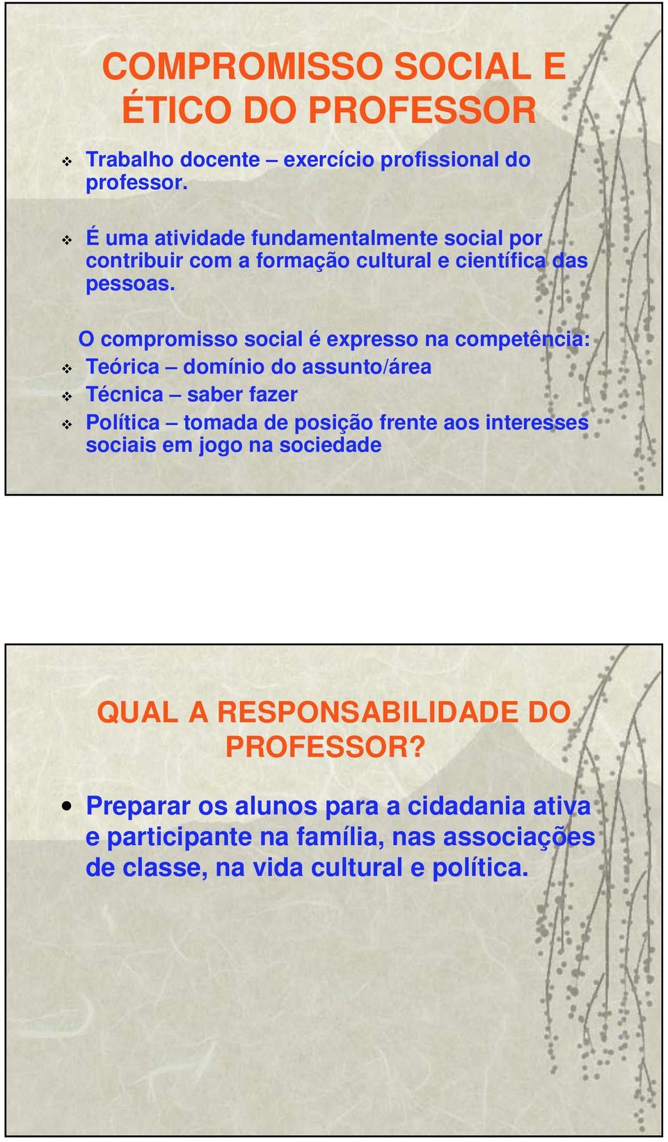 O compromisso social é expresso na competência: Teórica domínio do assunto/área Técnica saber fazer Política tomada de posição frente