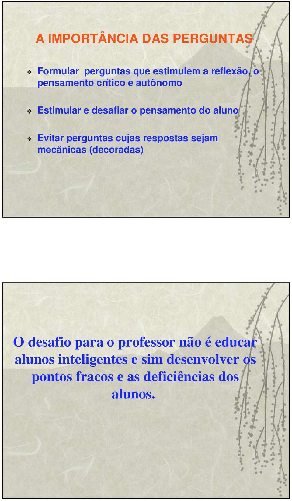 perguntas cujas respostas sejam mecânicas (decoradas) O desafio para o professor