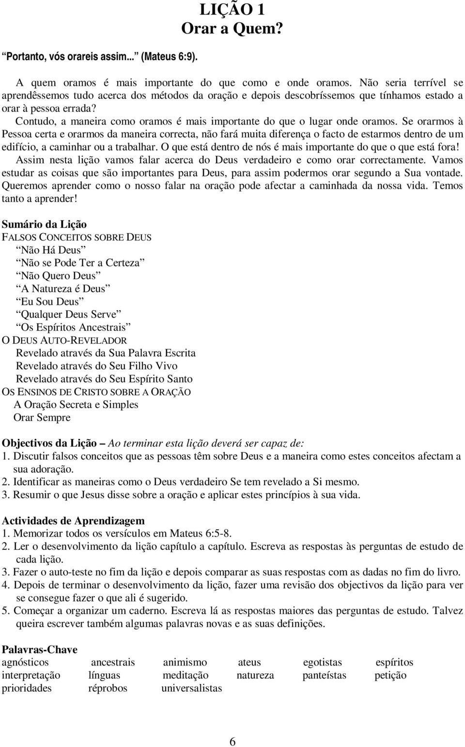 Contudo, a maneira como oramos é mais importante do que o lugar onde oramos.