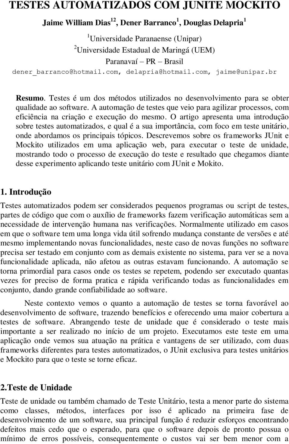 A automação de testes que veio para agilizar processos, com eficiência na criação e execução do mesmo.