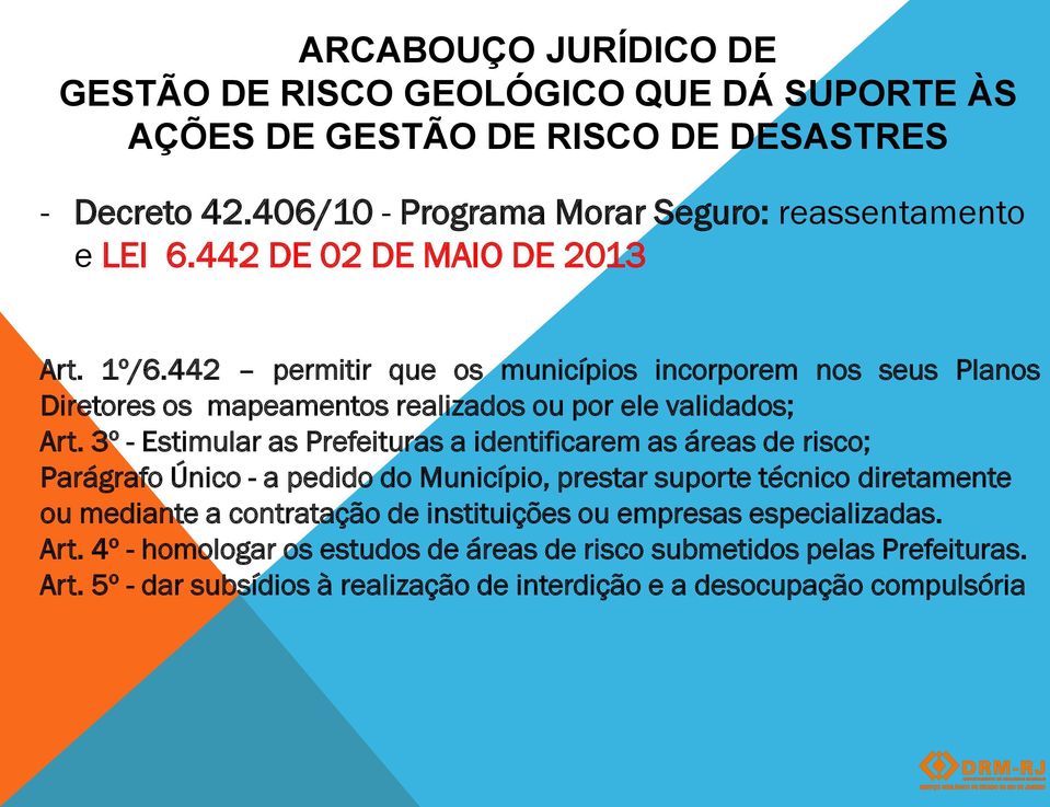 3º - Estimular as Prefeituras a identificarem as áreas de risco; Parágrafo Único - a pedido do Município, prestar suporte técnico diretamente ou mediante a contratação de