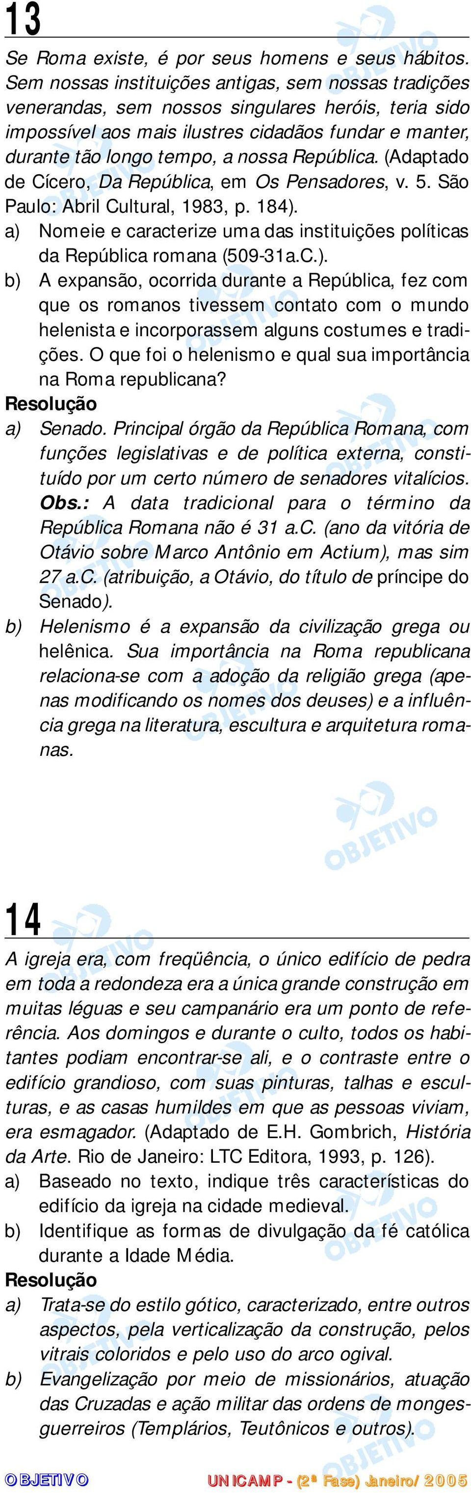 República. (Adaptado de Cícero, Da República, em Os Pensadores, v. 5. São Paulo: Abril Cultural, 1983, p. 184).