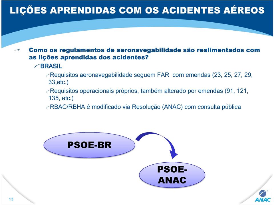 BRASIL Requisitos aeronavegabilidade seguem FAR com emendas (23, 25, 27, 29, 33,etc.