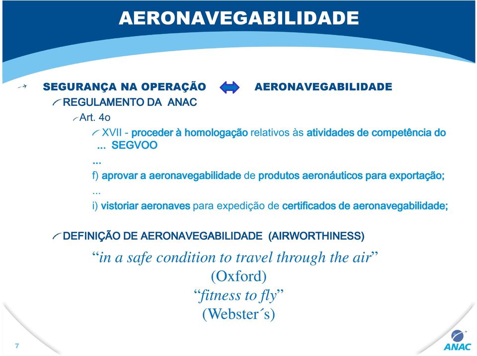 .. f) aprovar a aeronavegabilidade de produtos aeronáuticos para exportação;.