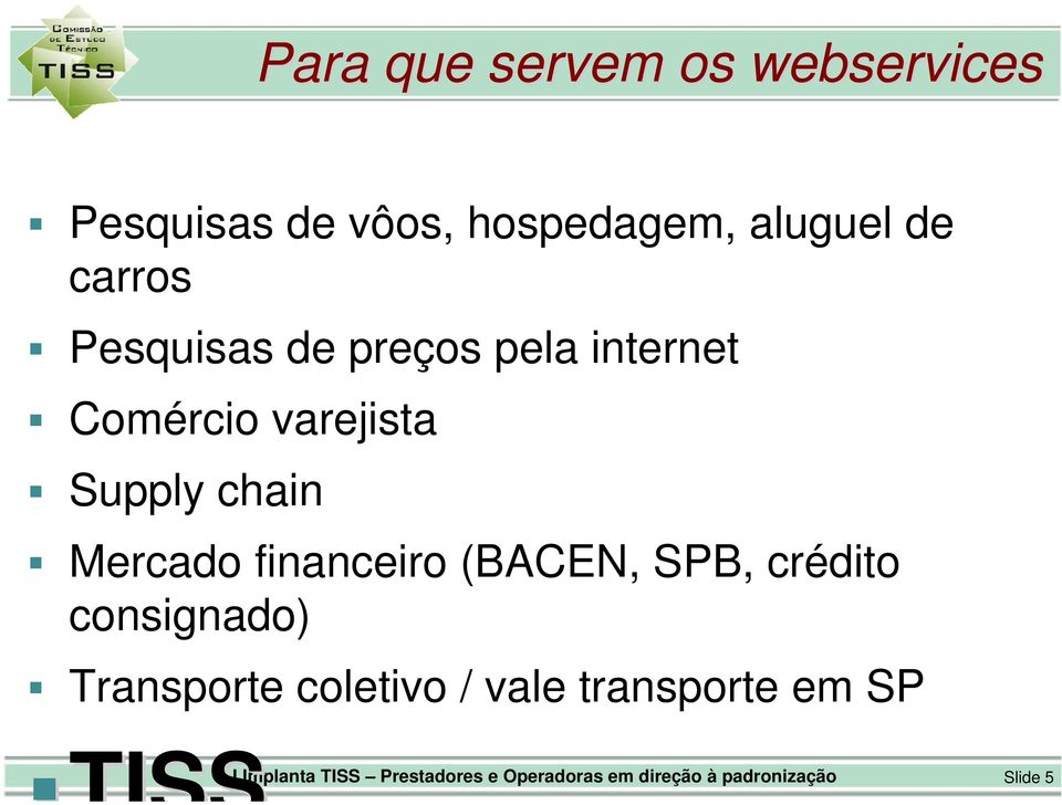 Mercado financeiro (BACEN, SPB, crédito consignado) Transporte coletivo / vale