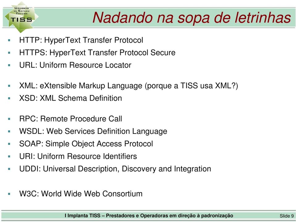 ) XSD: XML Schema Definition RPC: Remote Procedure Call WSDL: Web Services Definition Language SOAP: Simple Object Access
