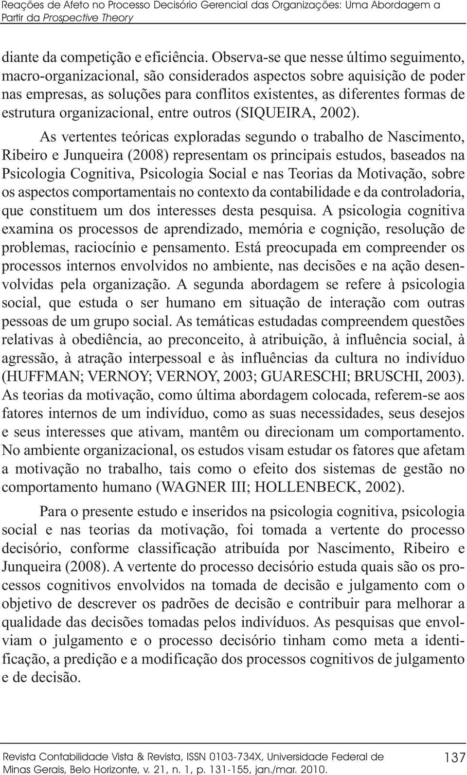 organizacional, entre outros (SIQUEIRA, 2002).